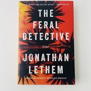 Feral Detective : A Novel by Jonathan Lethem (2018, Hardcover)